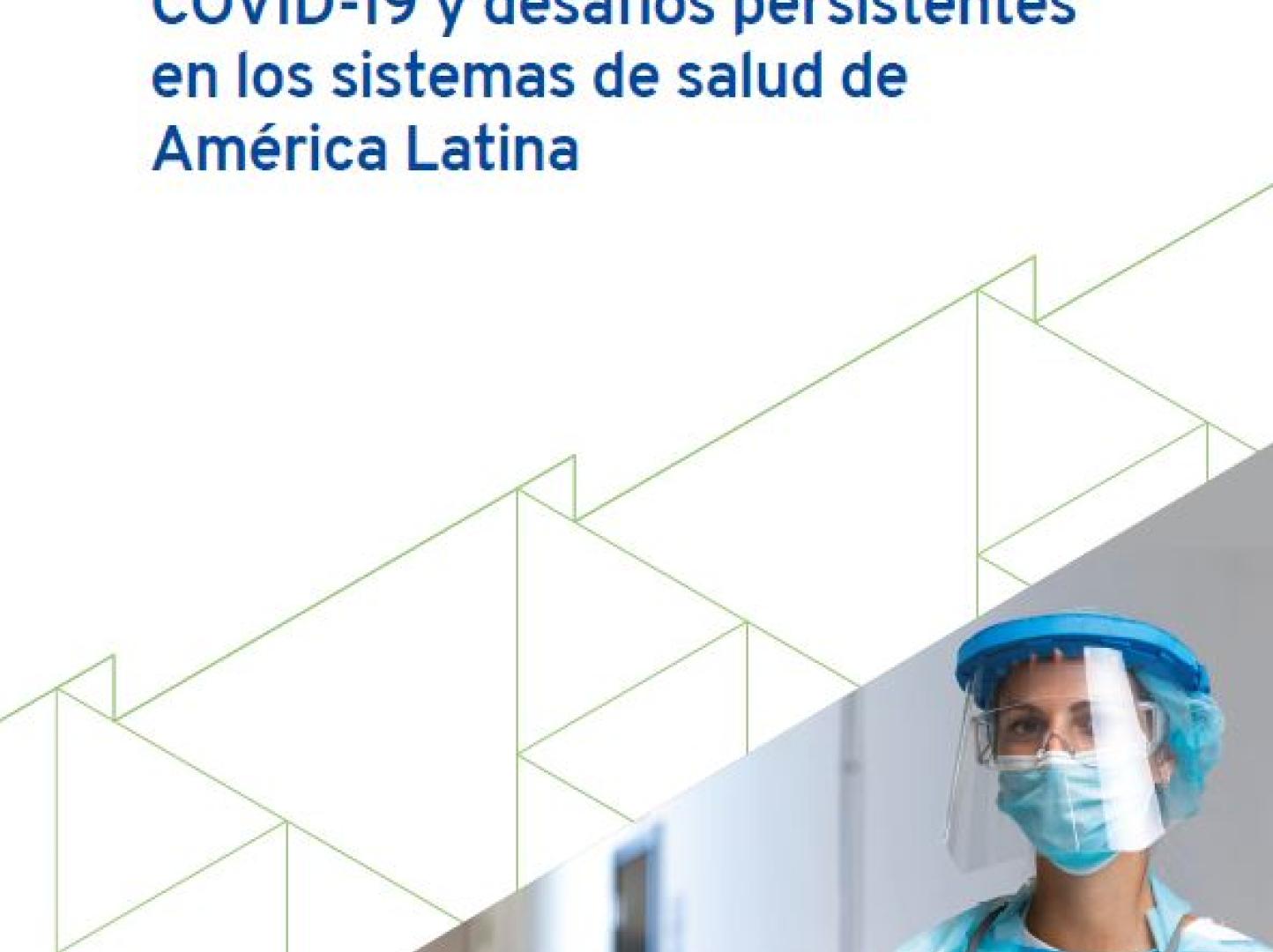 Portada del documento "Respuestas de corto plazo a la COVID-19 y desafíos persistentes en los sistemas de salud de América Latina"