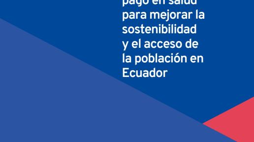 Portada del documento "Recomendaciones de política aplicada al sistema de pago en salud para mejorar la sostenibilidad y el acceso de la población en Ecuador"